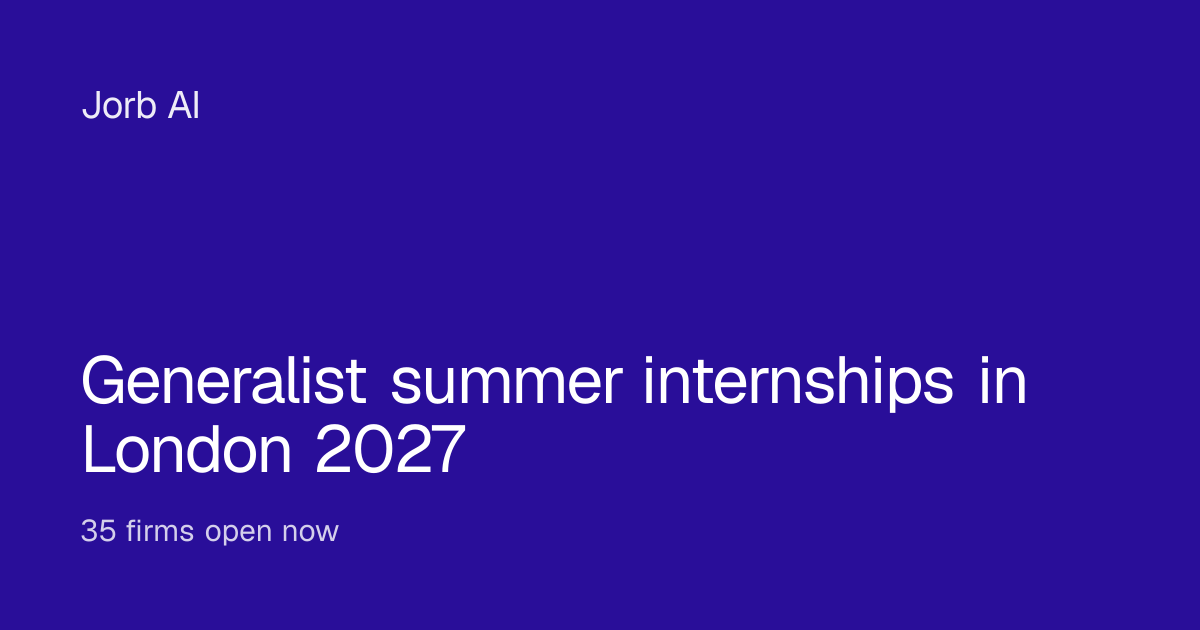 Generalist summer internships in London 2027: 35 firms open now