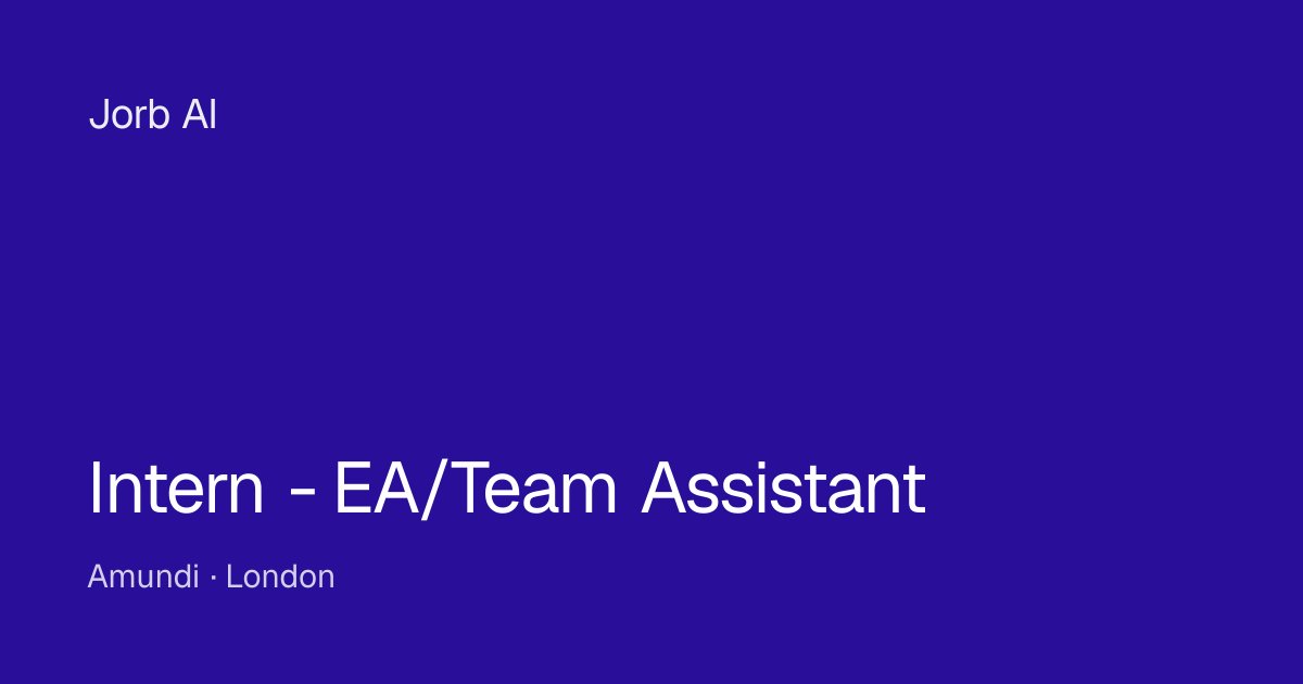 Intern - EA/Team Assistant at Amundi – London | Jorb AI