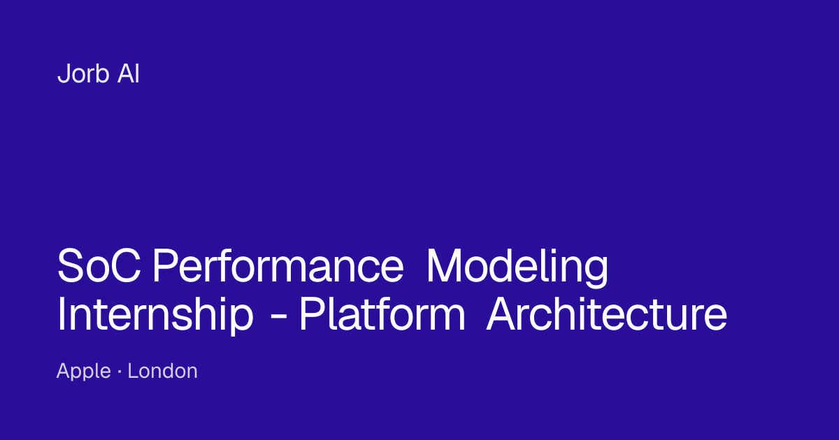 SoC Performance Modeling Internship - Platform Architecture at Apple ...