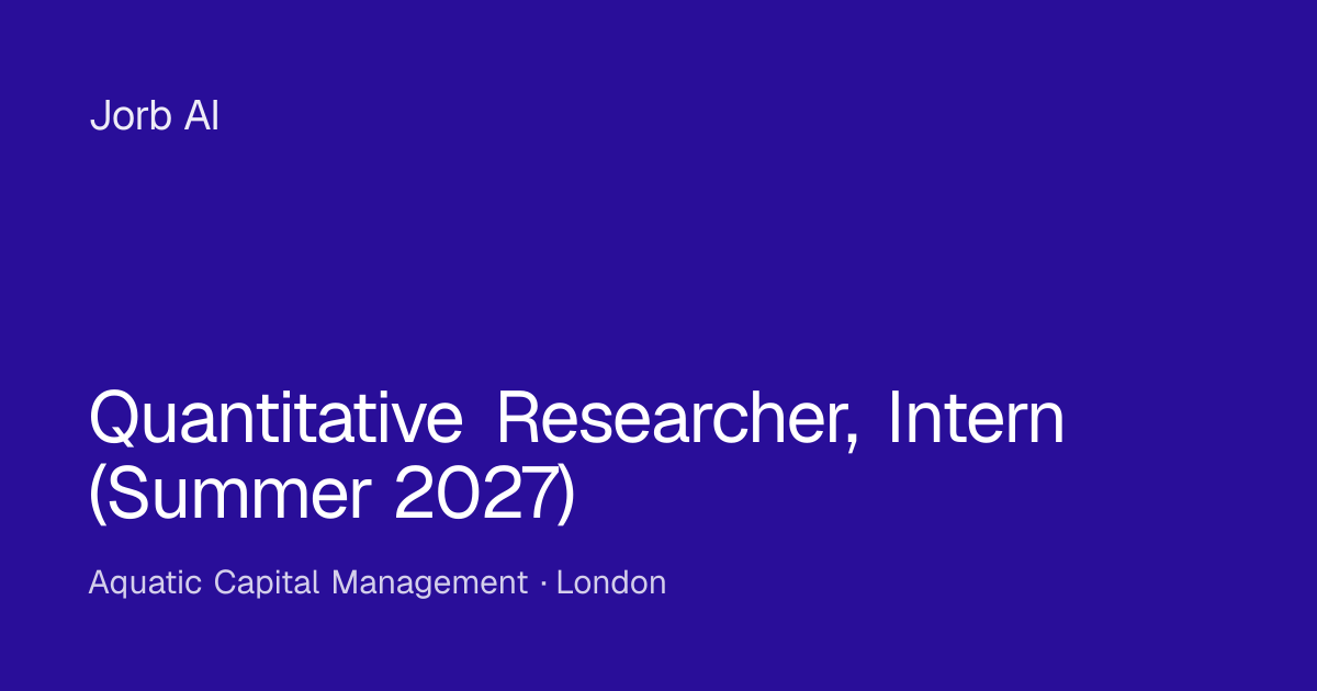 Quantitative Researcher, Intern (Summer 2027) at Aquatic Capital ...