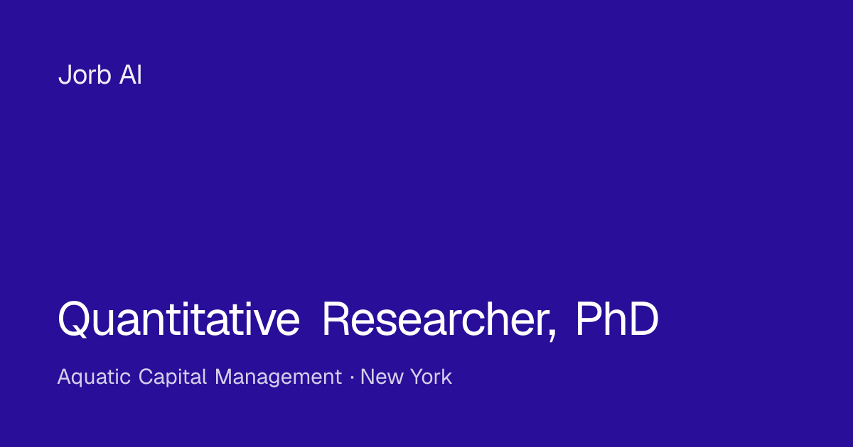 Quantitative Researcher, PhD at Aquatic Capital Management – New York ...