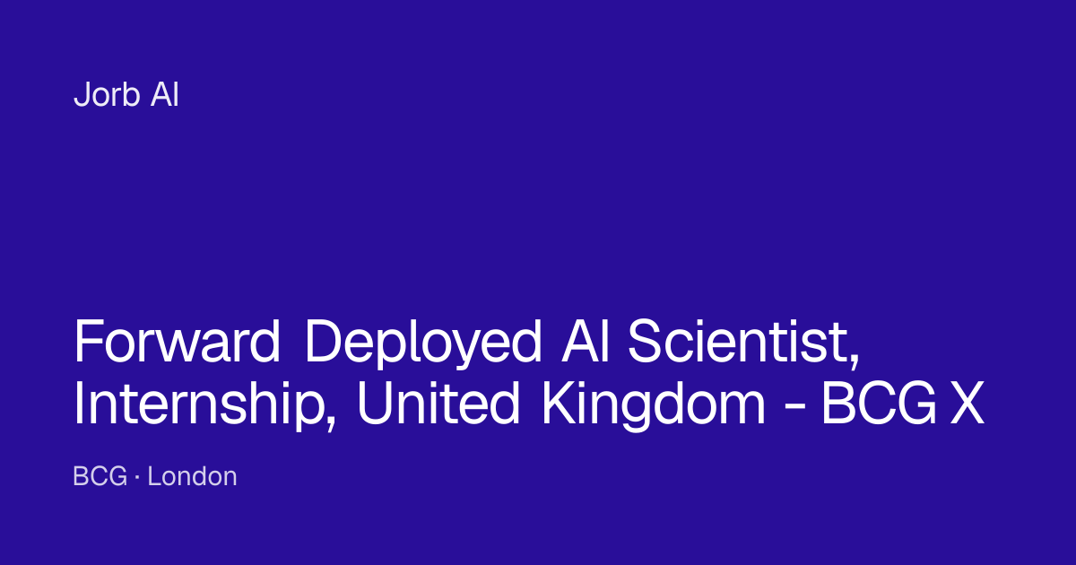 Forward Deployed AI Scientist, Internship, United Kingdom - BCG X at ...