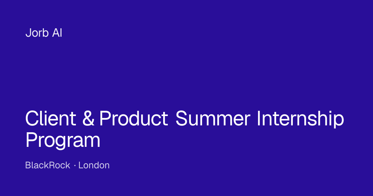 Client & Product Summer Internship Program at BlackRock – London | Jorb AI