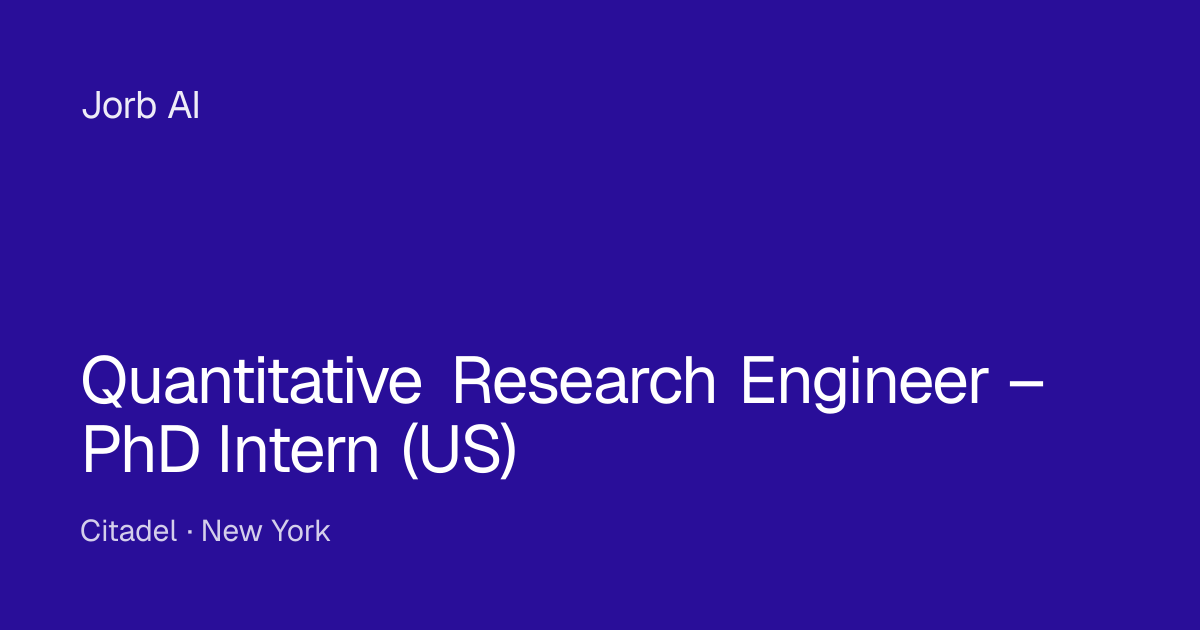 Quantitative Research Engineer – PhD Intern (US) at Citadel — New York ...