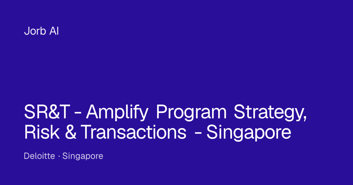 SR&T - Amplify Program Strategy, Risk & Transactions - Singapore at ...