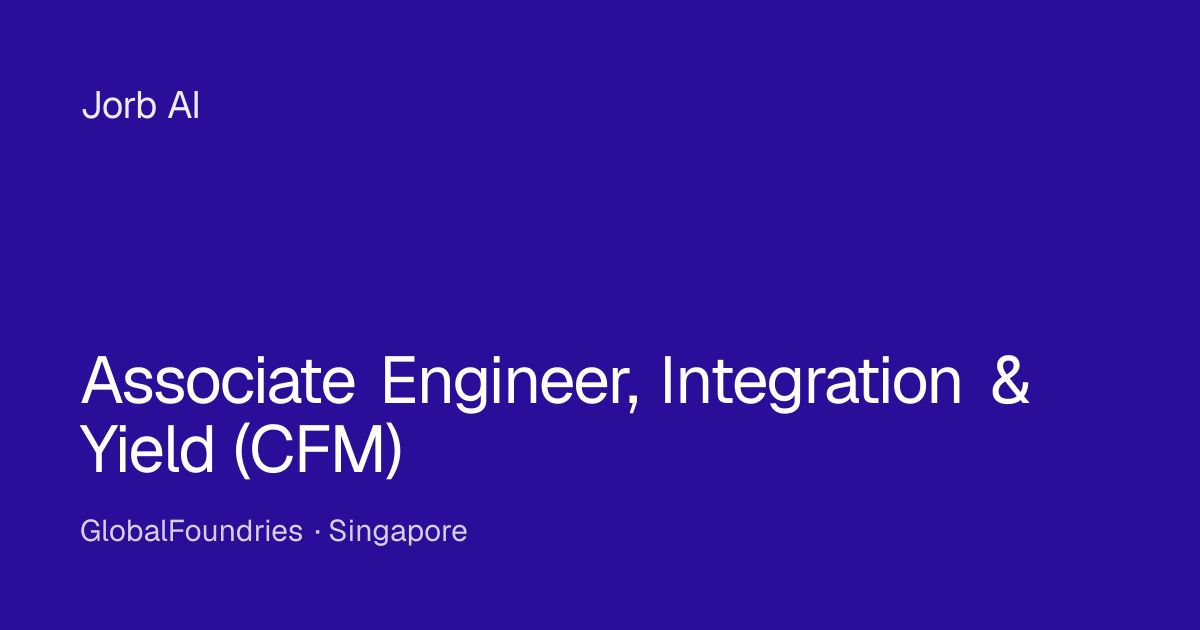 Associate Engineer, Integration & Yield (CFM) at GlobalFoundries ...