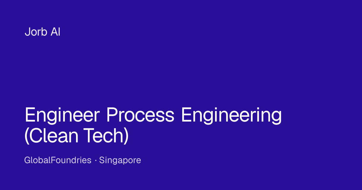 Engineer Process Engineering (Clean Tech) at GlobalFoundries ...