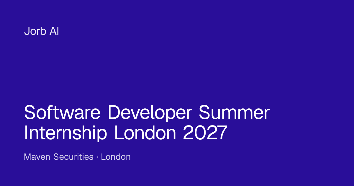 Software Developer Summer Internship London 2027 at Maven Securities ...