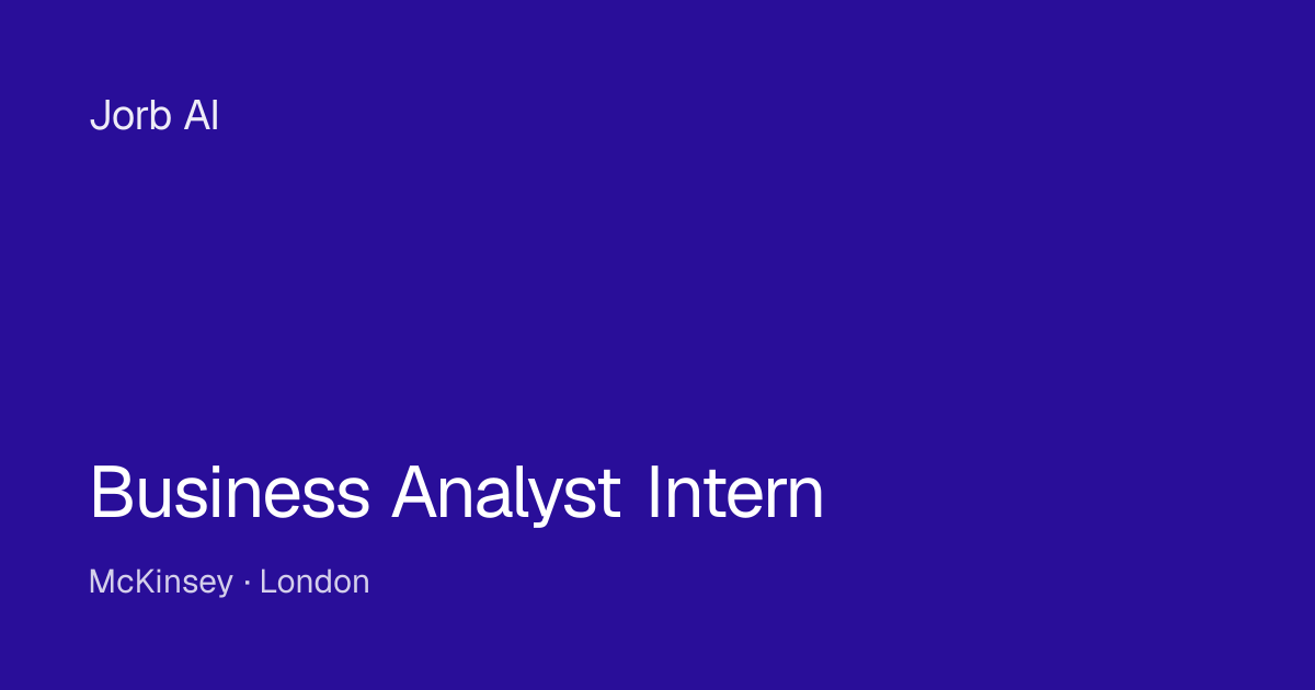 Business Analyst Intern at McKinsey — London — Jorb AI