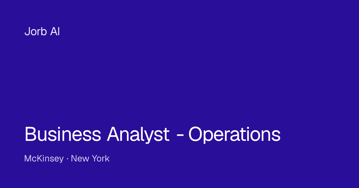 Business Analyst - Operations at McKinsey – New York | Jorb AI
