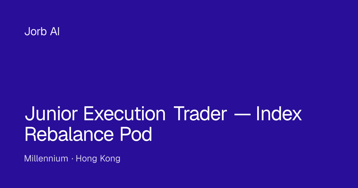 Junior Execution Trader — Index Rebalance Pod at Millennium – Hong Kong ...