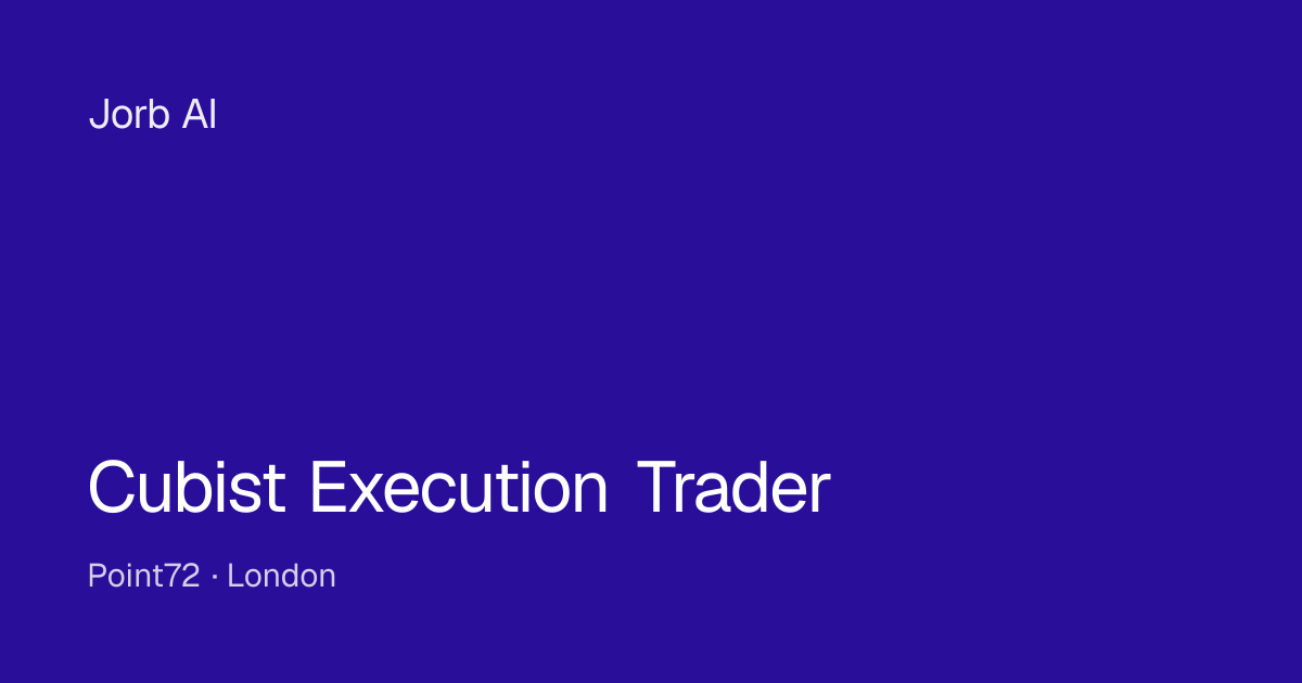 Cubist Execution Trader at Point72 – London | Jorb AI