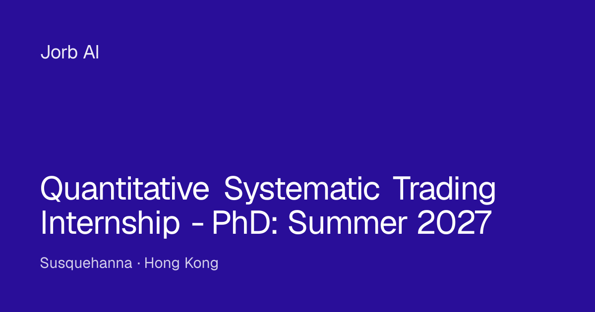 Quantitative Systematic Trading Internship - PhD: Summer 2027 at ...
