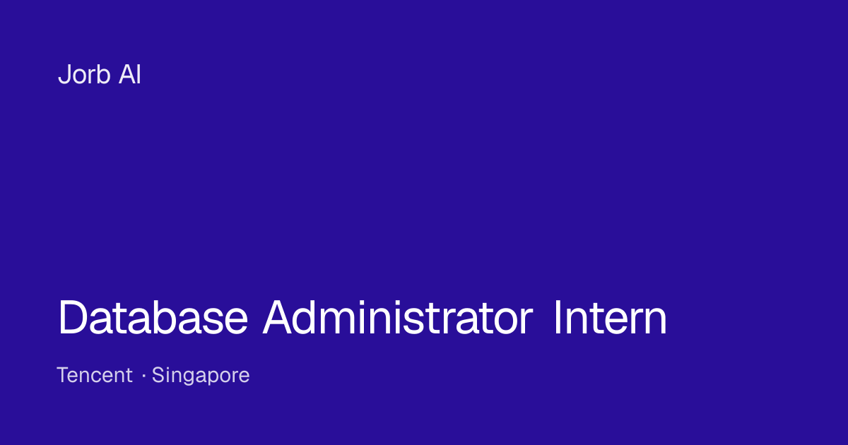 Database Administrator Intern at Tencent – Singapore | Jorb AI